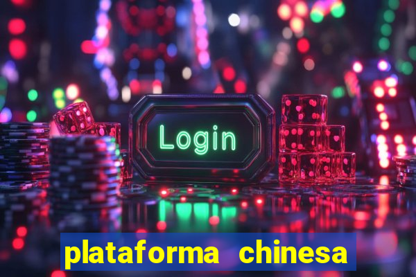 plataforma chinesa do jogo do tigrinho